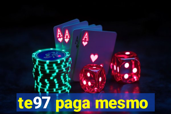 te97 paga mesmo
